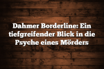 Dahmer Borderline: Ein tiefgreifender Blick in die Psyche eines Mörders