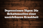 Depressionen lügen: Die Schattenseiten einer unsichtbaren Krankheit