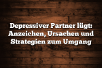 Depressiver Partner lügt: Anzeichen, Ursachen und Strategien zum Umgang