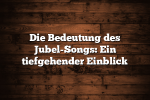 Die Bedeutung des Jubel-Songs: Ein tiefgehender Einblick