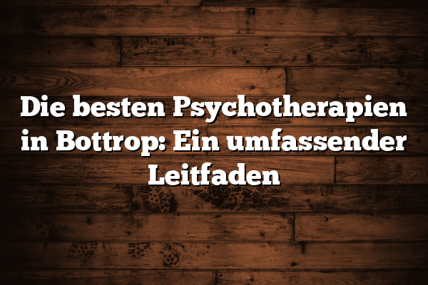 Die besten Psychotherapien in Bottrop: Ein umfassender Leitfaden