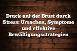 Druck auf der Brust durch Stress: Ursachen, Symptome und effektive Bewältigungsstrategien