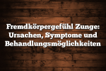 Fremdkörpergefühl Zunge: Ursachen, Symptome und Behandlungsmöglichkeiten