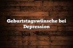 Geburtstagswünsche bei Depression