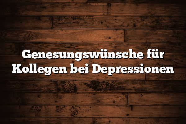 Genesungswünsche für Kollegen bei Depressionen