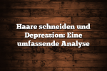 Haare schneiden und Depression: Eine umfassende Analyse