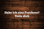 Habe ich eine Psychose? Teste dich