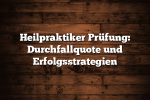 Heilpraktiker Prüfung: Durchfallquote und Erfolgsstrategien