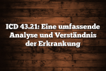 ICD 43.21: Eine umfassende Analyse und Verständnis der Erkrankung