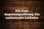 ICD-Code Anpassungsstörung: Ein umfassender Leitfaden