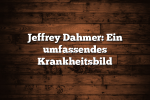 Jeffrey Dahmer: Ein umfassendes Krankheitsbild