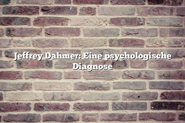 Jeffrey Dahmer: Eine psychologische Diagnose