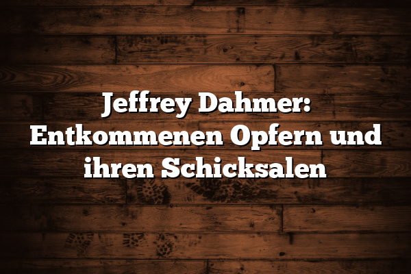 Jeffrey Dahmer: Entkommenen Opfern und ihren Schicksalen