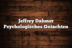 Jeffrey Dahmer Psychologisches Gutachten