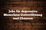 Jobs für depressive Menschen: Unterstützung und Chancen