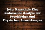 Joker Krankheit: Eine umfassende Analyse der Psychischen und Physischen Auswirkungen