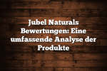 Jubel Naturals Bewertungen: Eine umfassende Analyse der Produkte