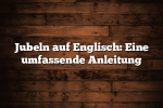 Jubeln auf Englisch: Eine umfassende Anleitung