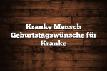 Kranke Mensch Geburtstagswünsche für Kranke