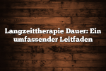 Langzeittherapie Dauer: Ein umfassender Leitfaden