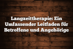 Langzeittherapie: Ein Umfassender Leitfaden für Betroffene und Angehörige