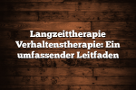 Langzeittherapie Verhaltenstherapie: Ein umfassender Leitfaden