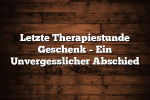 Letzte Therapiestunde Geschenk – Ein Unvergesslicher Abschied