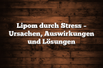 Lipom durch Stress – Ursachen, Auswirkungen und Lösungen