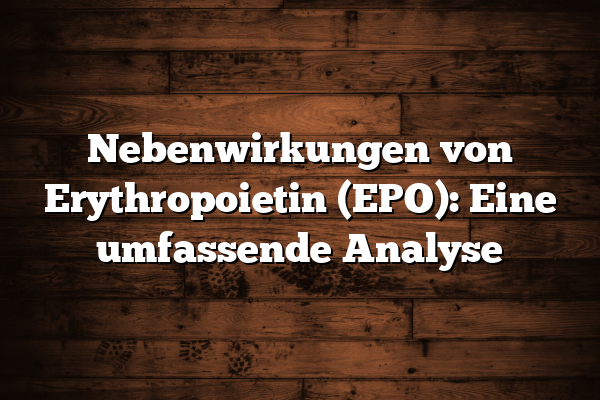 Nebenwirkungen von Erythropoietin (EPO): Eine umfassende Analyse