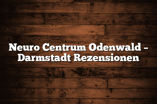 Neuro Centrum Odenwald – Darmstadt Rezensionen