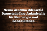 Neuro Zentrum Odenwald Darmstadt: Ihre Anlaufstelle für Neurologie und Rehabilitation