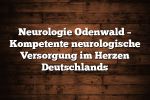 Neurologie Odenwald – Kompetente neurologische Versorgung im Herzen Deutschlands