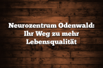 Neurozentrum Odenwald: Ihr Weg zu mehr Lebensqualität