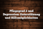 Pflegegrad 2 und Depression: Unterstützung und Hilfsmöglichkeiten