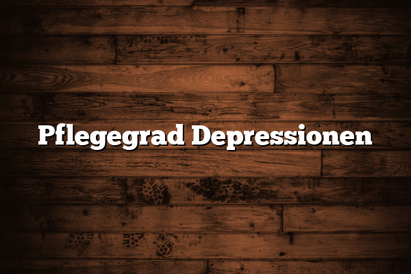 Pflegegrad Depressionen