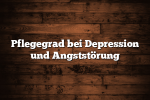 Pflegegrad bei Depression und Angststörung