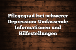 Pflegegrad bei schwerer Depression: Umfassende Informationen und Hilfestellungen