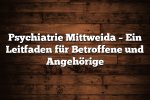 Psychiatrie Mittweida – Ein Leitfaden für Betroffene und Angehörige