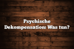 Psychische Dekompensation: Was tun?