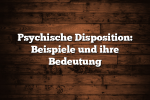 Psychische Disposition: Beispiele und ihre Bedeutung