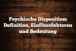 Psychische Disposition: Definition, Einflussfaktoren und Bedeutung