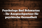 Psychologe Bad Schwartau – Ihr Ansprechpartner für psychische Gesundheit