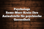 Psychologe Rems-Murr-Kreis: Ihre Anlaufstelle für psychische Gesundheit