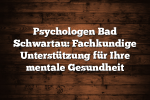 Psychologen Bad Schwartau: Fachkundige Unterstützung für Ihre mentale Gesundheit