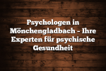 Psychologen in Mönchengladbach – Ihre Experten für psychische Gesundheit