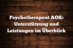 Psychotherapeut AOK: Unterstützung und Leistungen im Überblick