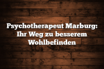 Psychotherapeut Marburg: Ihr Weg zu besserem Wohlbefinden