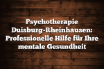 Psychotherapie Duisburg-Rheinhausen: Professionelle Hilfe für Ihre mentale Gesundheit