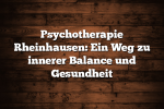 Psychotherapie Rheinhausen: Ein Weg zu innerer Balance und Gesundheit