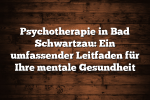 Psychotherapie in Bad Schwartzau: Ein umfassender Leitfaden für Ihre mentale Gesundheit